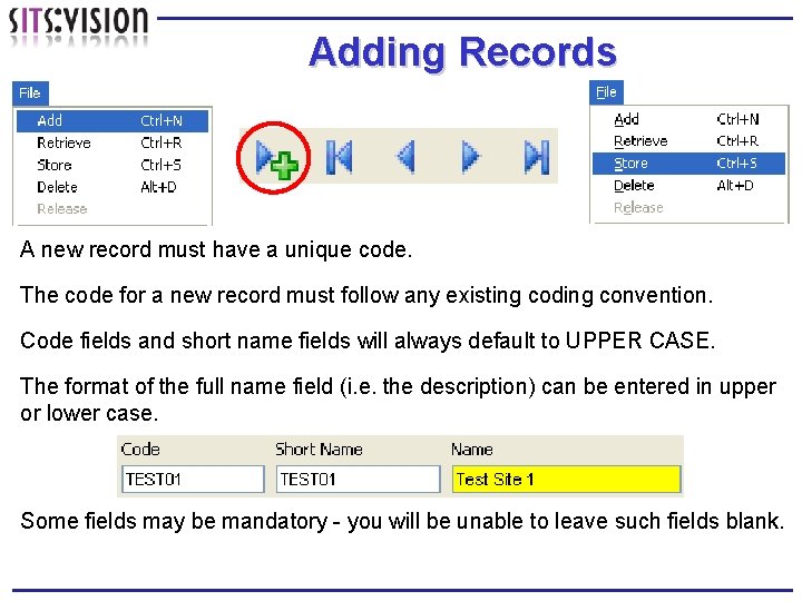 Adding Records A new record must have a unique code. The code for a