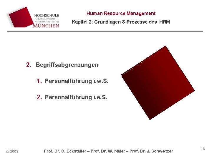 Human Resource Management Kapitel 2: Grundlagen & Prozesse des HRM 2. Begriffsabgrenzungen 1. Personalführung