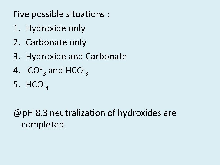 Five possible situations : 1. Hydroxide only 2. Carbonate only 3. Hydroxide and Carbonate