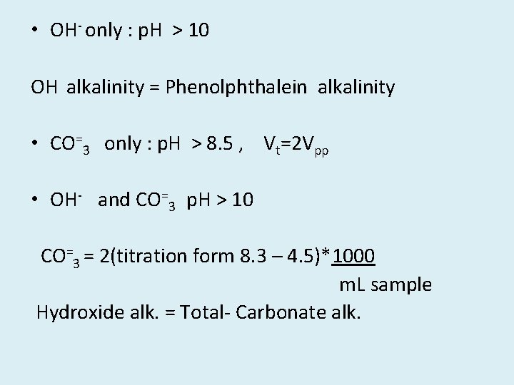  • OH- only : p. H > 10 OH alkalinity = Phenolphthalein alkalinity