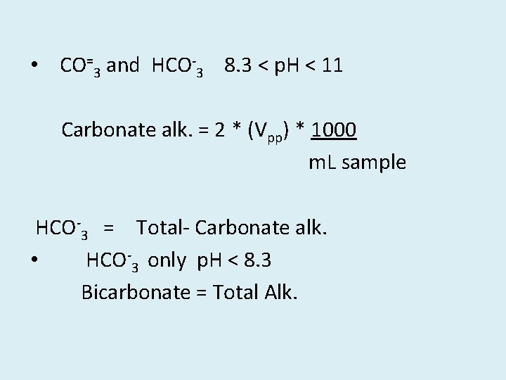  • CO=3 and HCO-3 8. 3 < p. H < 11 Carbonate alk.