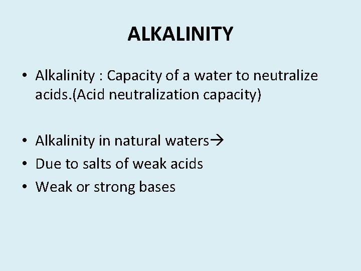 ALKALINITY • Alkalinity : Capacity of a water to neutralize acids. (Acid neutralization capacity)