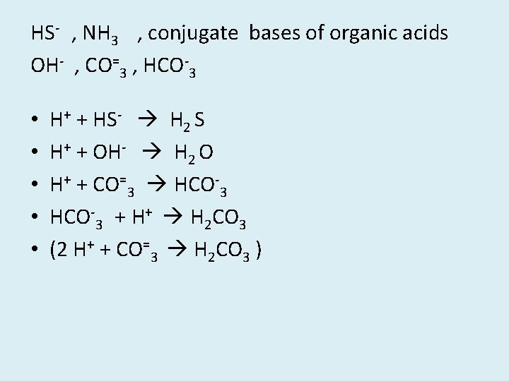 HS- , NH 3 , conjugate bases of organic acids OH- , CO=3 ,