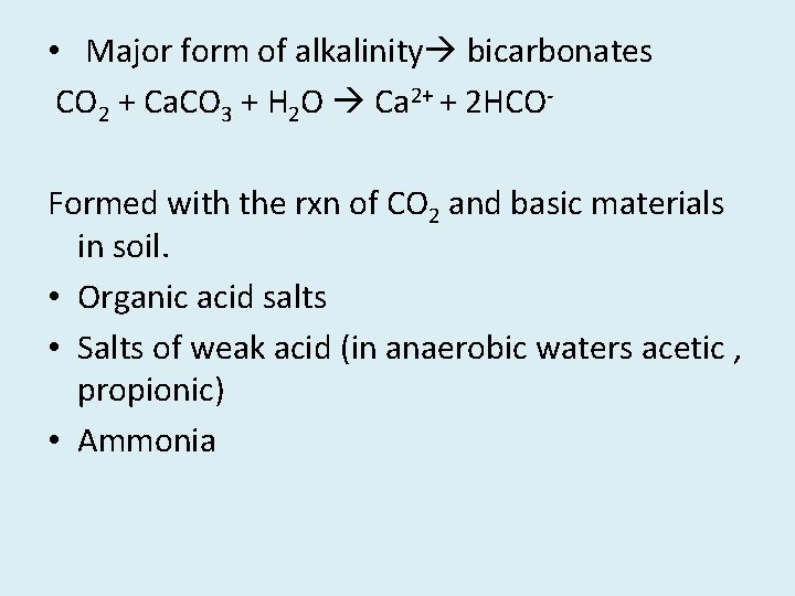  • Major form of alkalinity bicarbonates CO 2 + Ca. CO 3 +