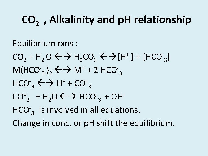 CO 2 , Alkalinity and p. H relationship Equilibrium rxns : CO 2 +
