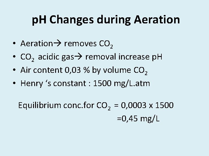 p. H Changes during Aeration • • Aeration removes CO 2 acidic gas removal