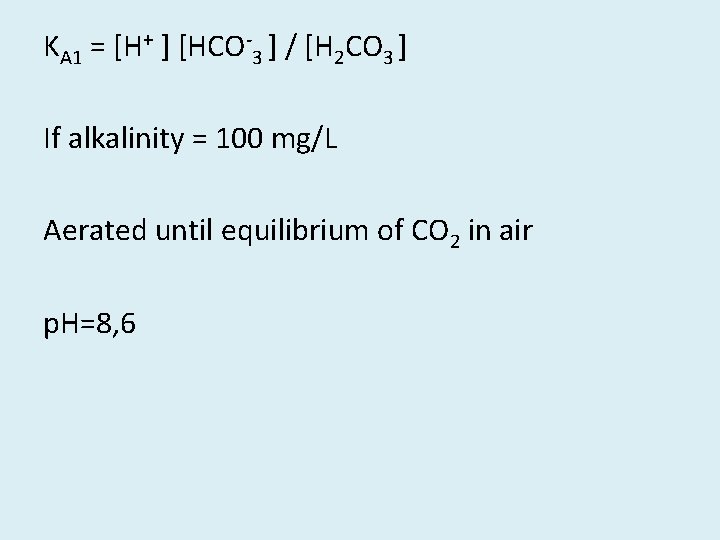 KA 1 = [H+ ] [HCO-3 ] / [H 2 CO 3 ] If