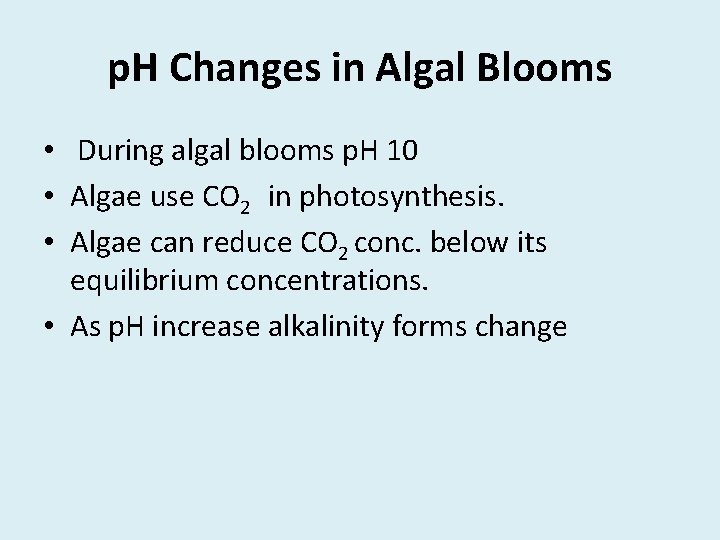 p. H Changes in Algal Blooms • During algal blooms p. H 10 •