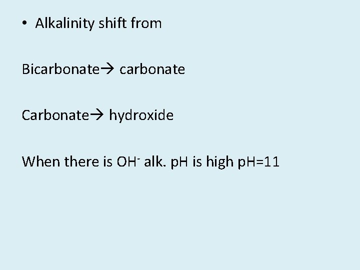  • Alkalinity shift from Bicarbonate Carbonate hydroxide When there is OH- alk. p.