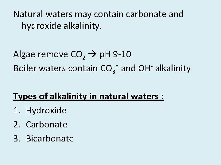 Natural waters may contain carbonate and hydroxide alkalinity. Algae remove CO 2 p. H