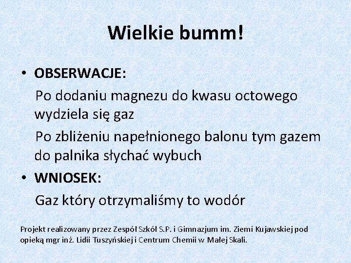 Wielkie bumm! • OBSERWACJE: Po dodaniu magnezu do kwasu octowego wydziela się gaz Po