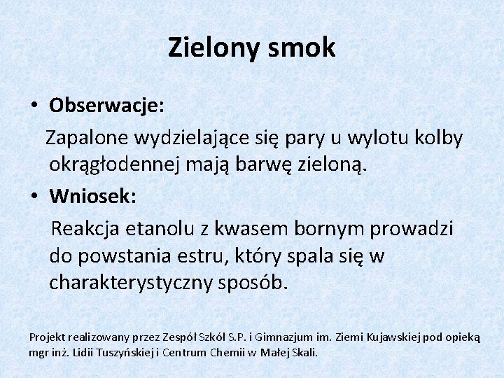 Zielony smok • Obserwacje: Zapalone wydzielające się pary u wylotu kolby okrągłodennej mają barwę