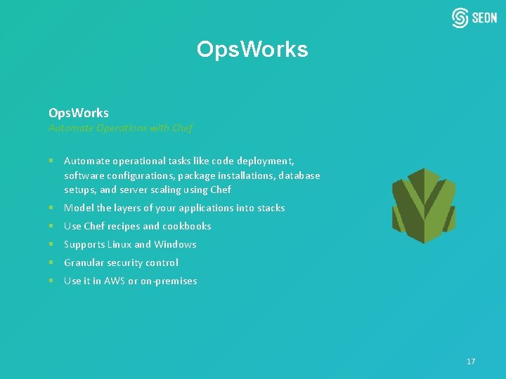 Ops. Works Automate Operations with Chef § Automate operational tasks like code deployment, software