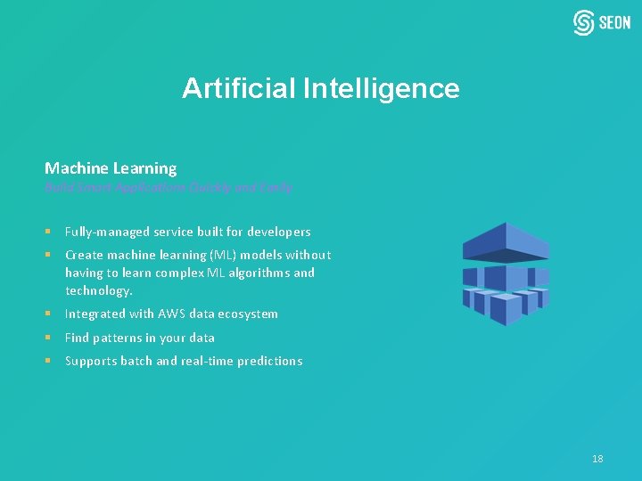 Artificial Intelligence Machine Learning Build Smart Applications Quickly and Easily § Fully-managed service built