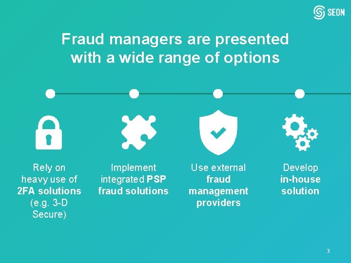 Fraud managers are presented with a wide range of options Rely on heavy use