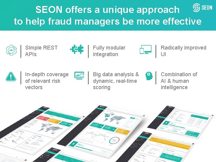 SEON offers a unique approach to help fraud managers be more effective Simple REST