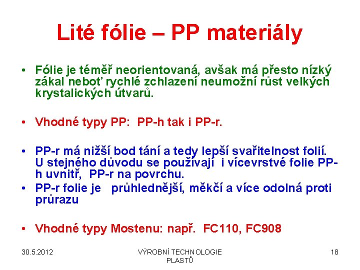 Lité fólie – PP materiály • Fólie je téměř neorientovaná, avšak má přesto nízký