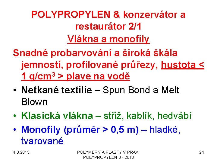 POLYPROPYLEN & konzervátor a restaurátor 2/1 Vlákna a monofily Snadné probarvování a široká škála