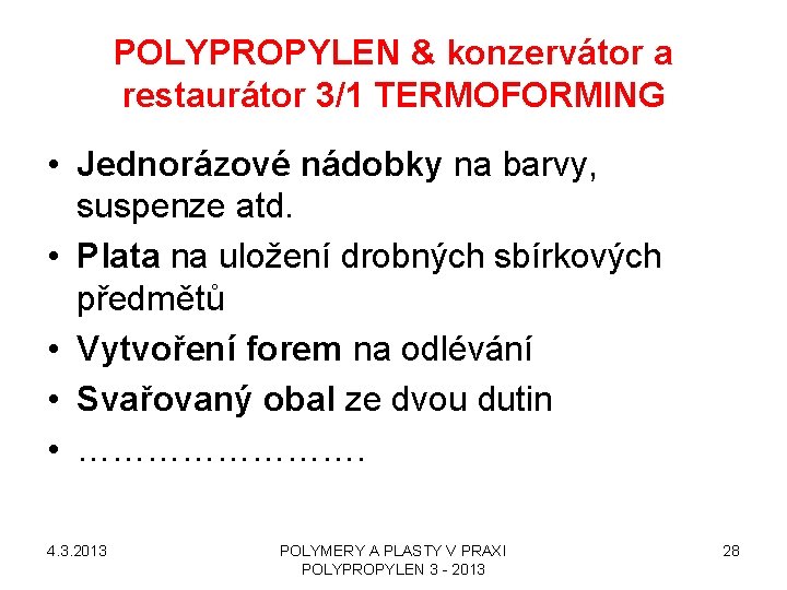 POLYPROPYLEN & konzervátor a restaurátor 3/1 TERMOFORMING • Jednorázové nádobky na barvy, suspenze atd.