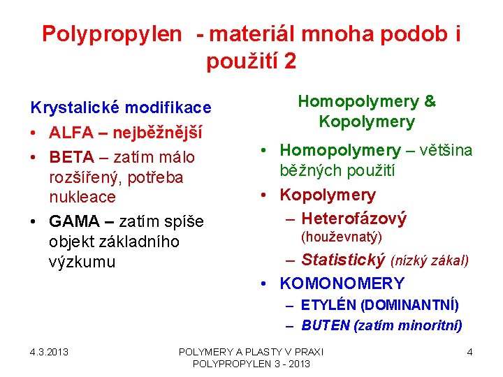 Polypropylen - materiál mnoha podob i použití 2 Krystalické modifikace • ALFA – nejběžnější