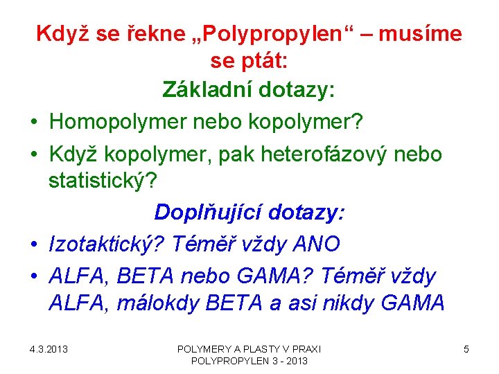 Když se řekne „Polypropylen“ – musíme se ptát: Základní dotazy: • Homopolymer nebo kopolymer?