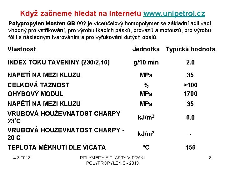Když začneme hledat na Internetu www. unipetrol. cz Polypropylen Mosten GB 002 je víceúčelový