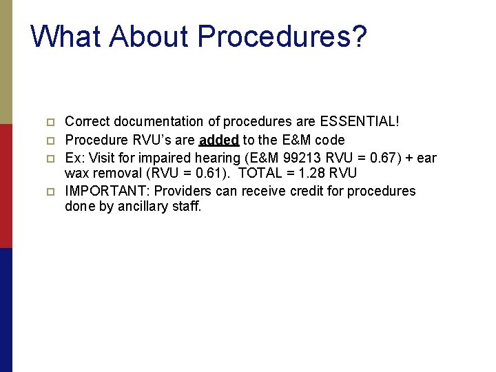 What About Procedures? p p Correct documentation of procedures are ESSENTIAL! Procedure RVU’s are
