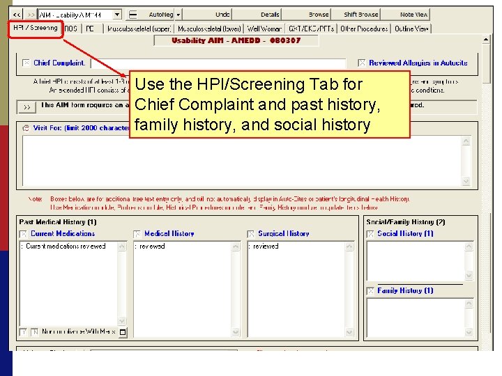 Use the HPI/Screening Tab for Chief Complaint and past history, family history, and social