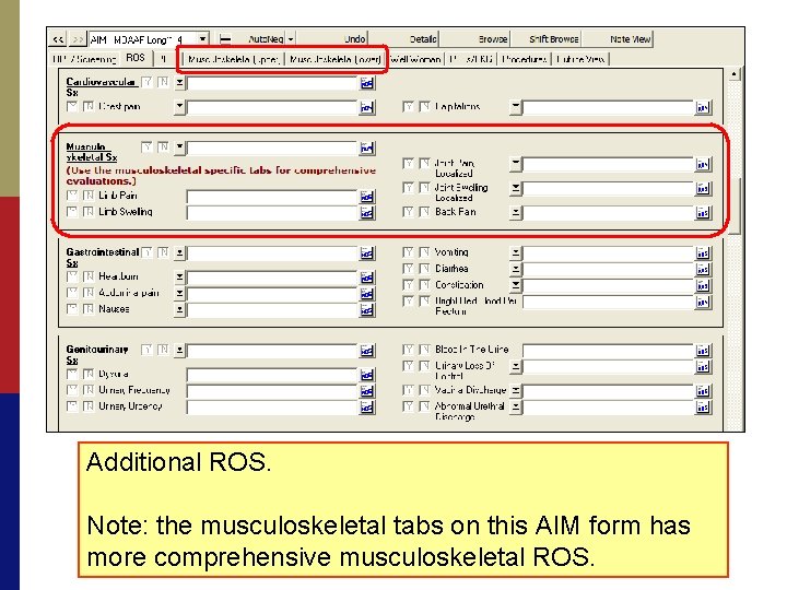 Additional ROS. Note: the musculoskeletal tabs on this AIM form has more comprehensive musculoskeletal