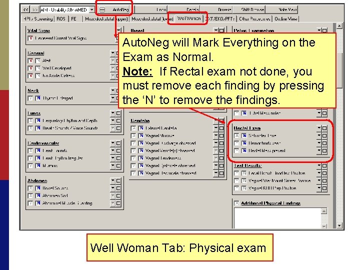 Auto. Neg will Mark Everything on the Exam as Normal. Note: If Rectal exam