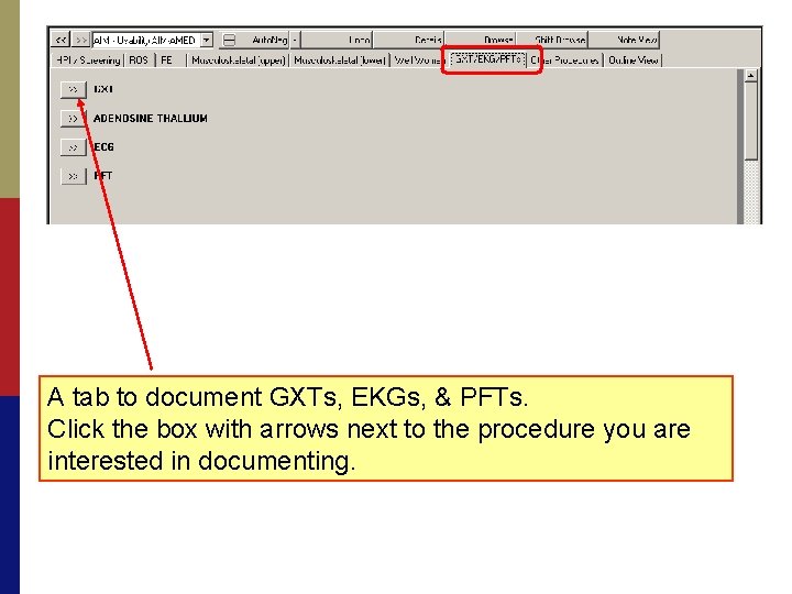 A tab to document GXTs, EKGs, & PFTs. Click the box with arrows next