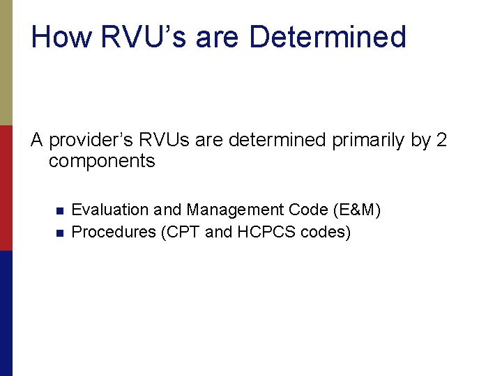 How RVU’s are Determined A provider’s RVUs are determined primarily by 2 components n