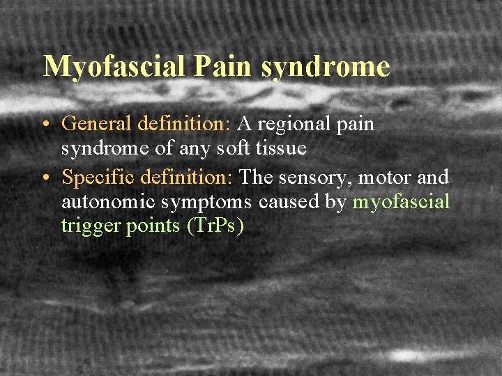 Myofascial Pain syndrome • General definition: A regional pain syndrome of any soft tissue