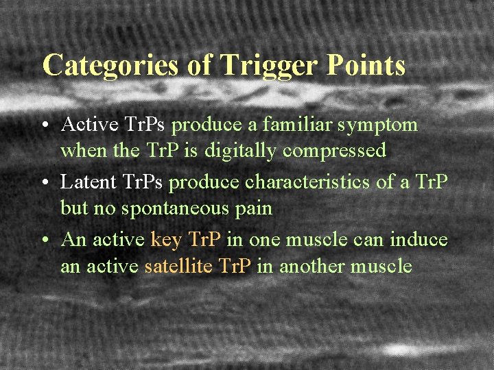 Categories of Trigger Points • Active Tr. Ps produce a familiar symptom when the