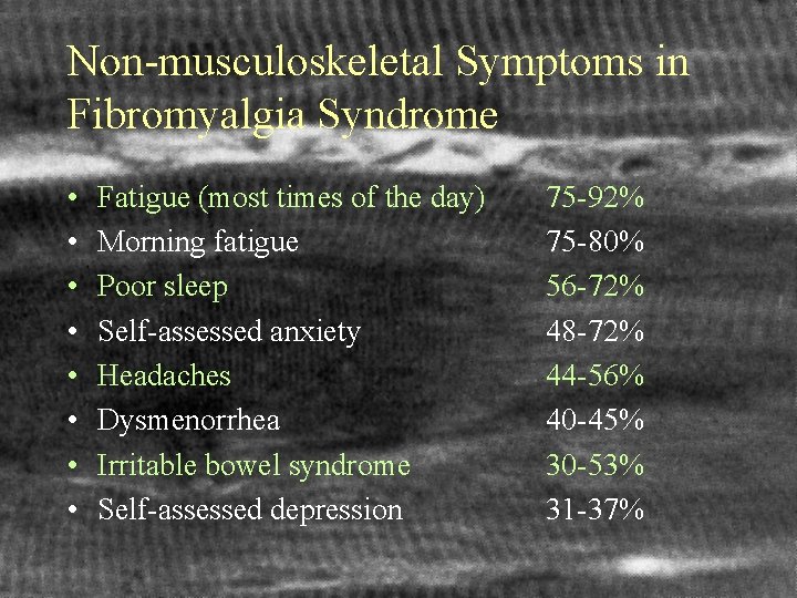 Non-musculoskeletal Symptoms in Fibromyalgia Syndrome • • Fatigue (most times of the day) Morning