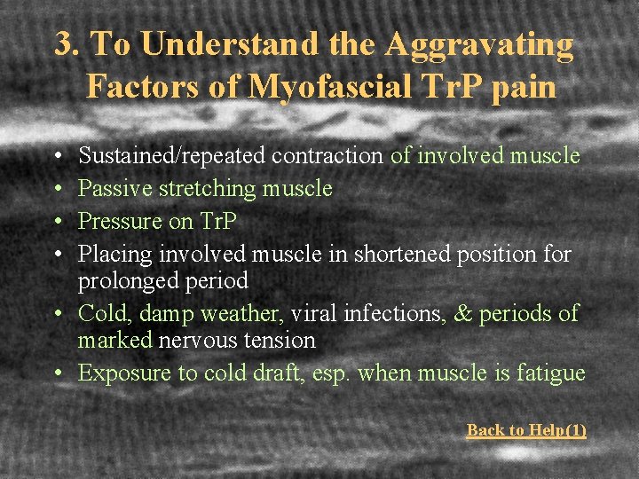 3. To Understand the Aggravating Factors of Myofascial Tr. P pain • • Sustained/repeated