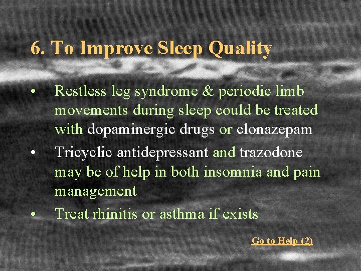 6. To Improve Sleep Quality • • • Restless leg syndrome & periodic limb