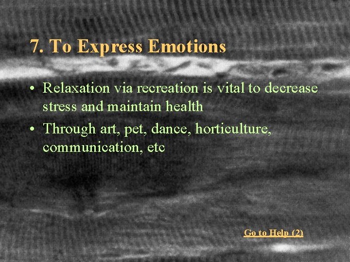 7. To Express Emotions • Relaxation via recreation is vital to decrease stress and