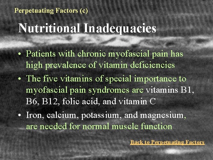 Perpetuating Factors (c) Nutritional Inadequacies • Patients with chronic myofascial pain has high prevalence