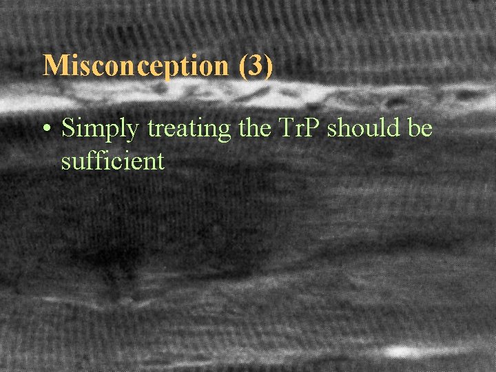 Misconception (3) • Simply treating the Tr. P should be sufficient 