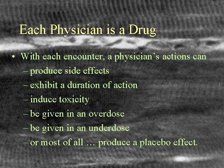 Each Physician is a Drug • With each encounter, a physician’s actions can –