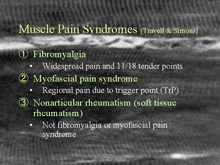 Muscle Pain Syndromes (Travell & Simons) ① Fibromyalgia • Widespread pain and 11/18 tender