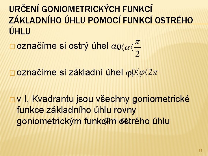 URČENÍ GONIOMETRICKÝCH FUNKCÍ ZÁKLADNÍHO ÚHLU POMOCÍ FUNKCÍ OSTRÉHO ÚHLU � označíme si ostrý úhel