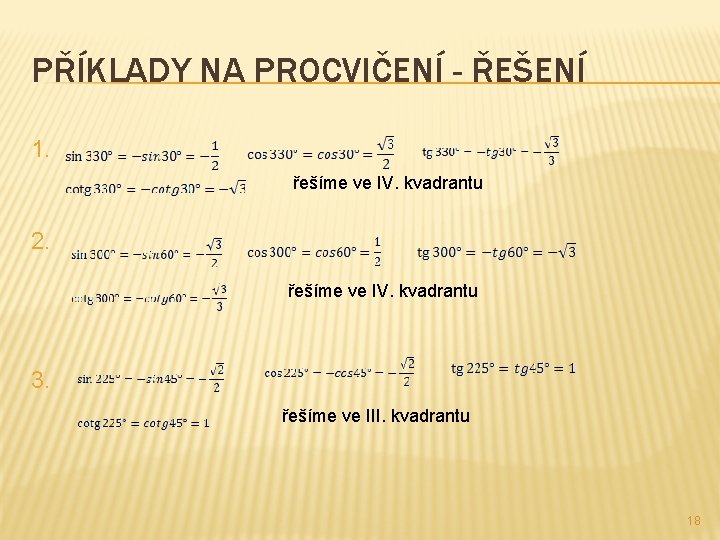 PŘÍKLADY NA PROCVIČENÍ - ŘEŠENÍ 1. řešíme ve IV. kvadrantu 2. řešíme ve IV.