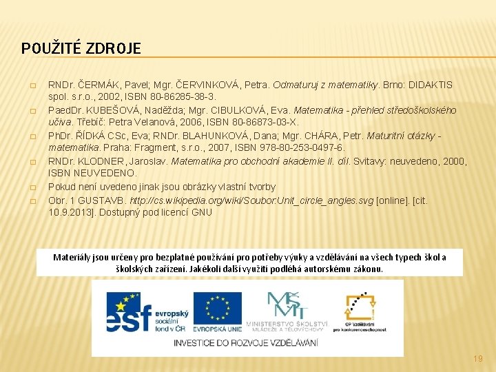 POUŽITÉ ZDROJE � � � RNDr. ČERMÁK, Pavel; Mgr. ČERVINKOVÁ, Petra. Odmaturuj z matematiky.