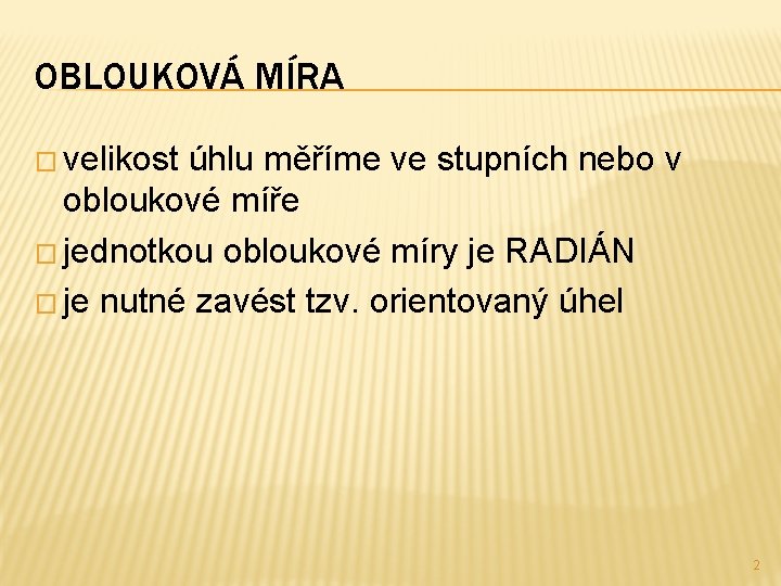 OBLOUKOVÁ MÍRA � velikost úhlu měříme ve stupních nebo v obloukové míře � jednotkou