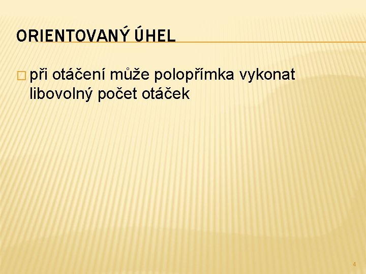 ORIENTOVANÝ ÚHEL � při otáčení může polopřímka vykonat libovolný počet otáček 4 