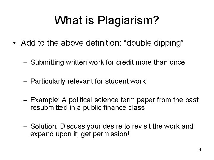 What is Plagiarism? • Add to the above definition: “double dipping” – Submitting written