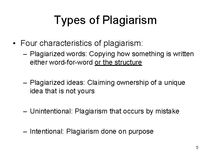 Types of Plagiarism • Four characteristics of plagiarism: – Plagiarized words: Copying how something