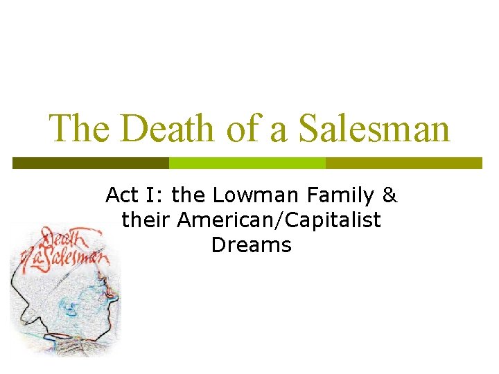 The Death of a Salesman Act I: the Lowman Family & their American/Capitalist Dreams